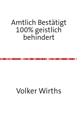 Amtlich bestätigt 100% geistlich behindert von Wirths,  Volker