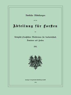 Amtliche Mitteilungen aus der Abteilung für Forsten des Königlich Preußischen Ministeriums für Landwirtschaft, Domänen und Forsten von Preußen / Ministerium für Landwirtschaft,  Domänen und