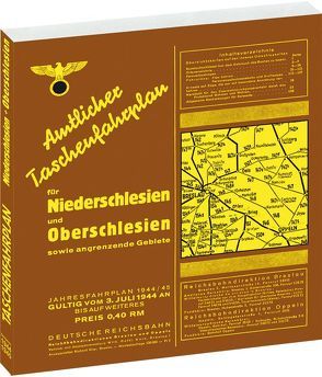 Amtlicher Taschenfahrplan Reichsbahndirektion für Niederschlesien und Oberschlesien sowie der angrenzenden Gebiete – Jahresfahrplan 1944/1945 von Rockstuhl,  Harald