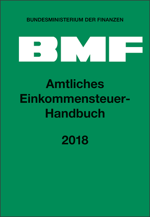 Amtliches Einkommensteuer-Handbuch 2018 von Bundesministerium der Finanzen