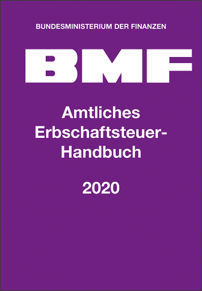 Amtliches Erbschaftsteuer-Handbuch 2020 von Bundesministerium der Finanzen