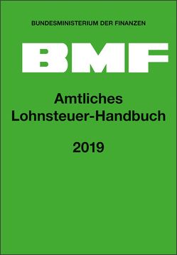 Amtliches Lohnsteuer-Handbuch 2019 von Bundesministerium der Finanzen