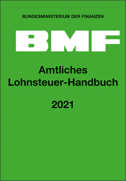 Amtliches Lohnsteuer-Handbuch 2021 von Bundesministerium der Finanzen