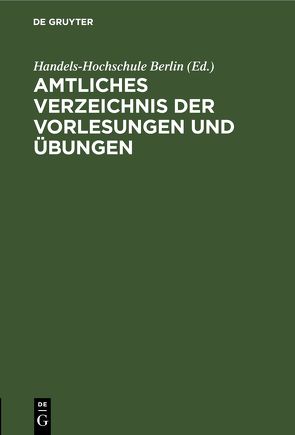 Amtliches Verzeichnis der Vorlesungen und Übungen von Handels-Hochschule Berlin