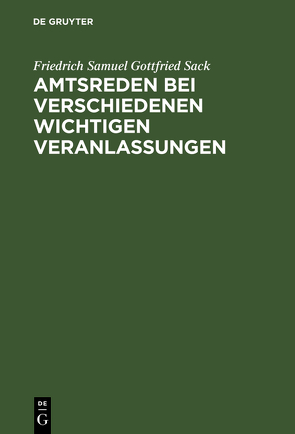 Amtsreden bei verschiedenen wichtigen Veranlassungen von Sack,  Friedrich Samuel Gottfried