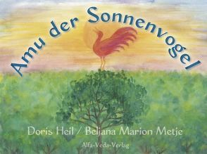 Amu der Sonnenvogel von Heil,  Doris, Metje,  Beljana Marion