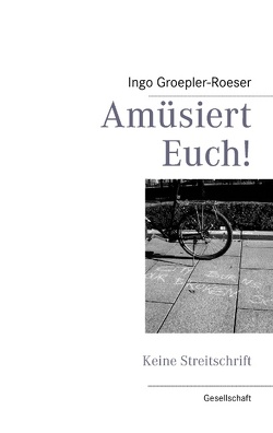 Amüsiert Euch! von Groepler-Roeser,  Ingo