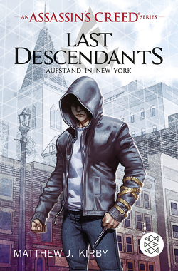 An Assassin’s Creed Series. Last Descendants. Aufstand in New York von Kirby,  Matthew J., Stanislawski,  Achim