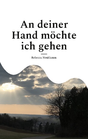 An deiner Hand möchte ich gehen von Neuklamm,  Rebecca