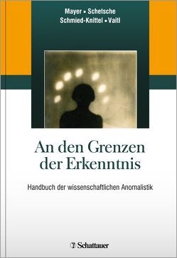 An den Grenzen der Erkenntnis von Mayer,  Gerhard, Schetsche,  Michael, Schmied-Knittel,  Ina, Vaitl,  Dieter