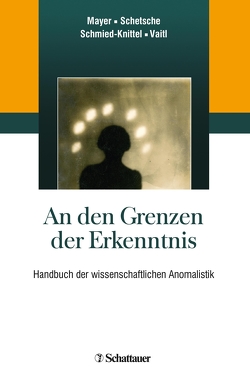 An den Grenzen der Erkenntnis von Mayer,  Gerhard, Schetsche,  Michael, Schmied-Knittel,  Ina, Vaitl,  Dieter