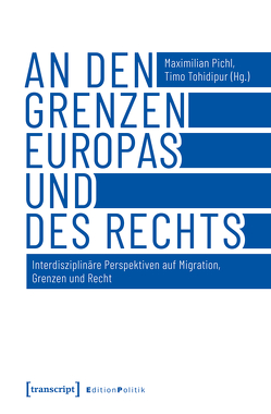 An den Grenzen Europas und des Rechts von Pichl,  Maximilian, Tohidipur,  Timo