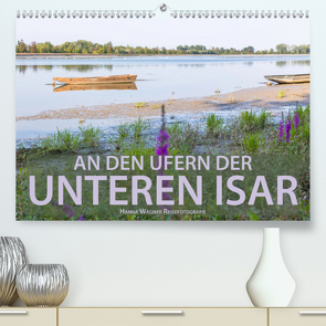 An den Ufern der Unteren Isar (Premium, hochwertiger DIN A2 Wandkalender 2021, Kunstdruck in Hochglanz) von Wagner,  Hanna