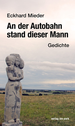 An der Autobahn stand dieser Mann von Mieder,  Eckhard