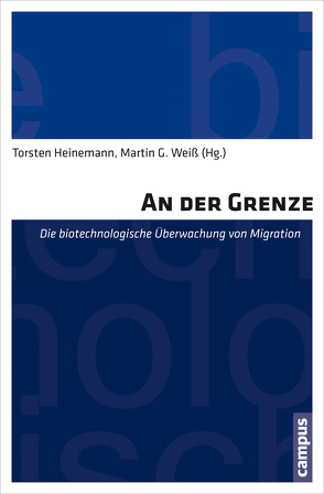 An der Grenze von Aas,  Katja Franko, Dijstelbloem,  Huub, Heinemann,  Torsten, Helén,  Ilpo, Kuster,  Brigitta, Lemke,  Thomas, Naue,  Ursula, Tsianos,  Vassilis, Weiss,  Martin G, zur Nieden,  Andrea