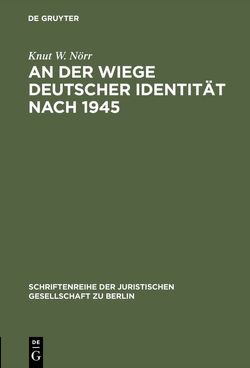 An der Wiege deutscher Identität nach 1945 von Nörr,  Knut W.