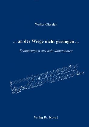 … an der Wiege nicht gesungen… von Gieseler,  Walter