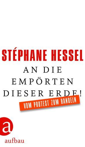 An die Empörten dieser Erde! von Hessel,  Stéphane, Merk,  Roland