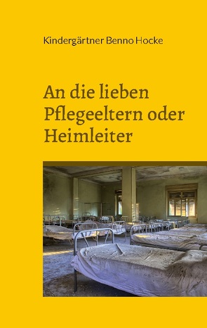 An die lieben Pflegeeltern oder Heimleiter von Benno Hocke,  Kindergärtner