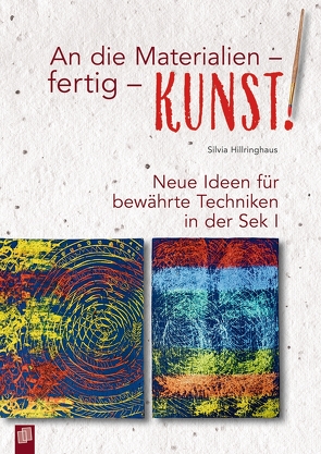 An die Materialien – fertig – KUNST! von Hillringhaus,  Silvia