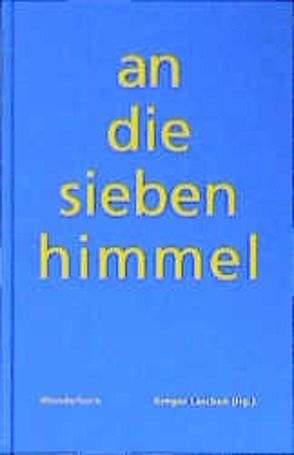 An die sieben Himmel von Donhauser,  Michael, Hummelt,  Norbert, Kolbe,  Uwe, Lange-Müller,  Katja, Laschen,  Gregor, Peters,  Christoph, Thill,  Hans