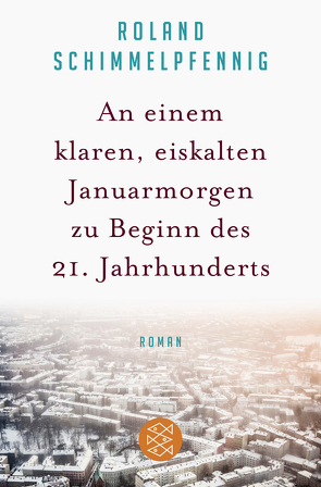 An einem klaren, eiskalten Januarmorgen zu Beginn des 21. Jahrhunderts von Schimmelpfennig,  Roland