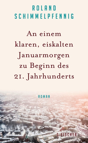 An einem klaren, eiskalten Januarmorgen zu Beginn des 21. Jahrhunderts von Schimmelpfennig,  Roland