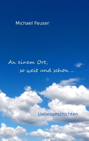 An einem Ort, so weit und schön … von Feuser,  Michael