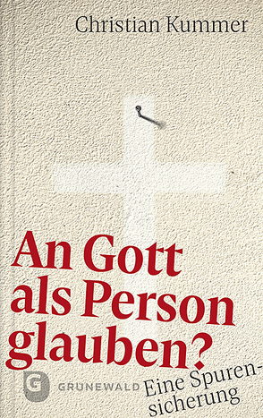 An Gott als Person glauben? von Kummer,  Christian