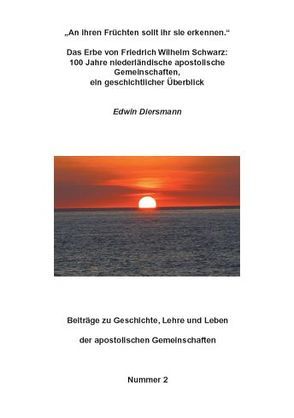 „An ihren Früchten sollt ihr sie erkennen.“ – Das Erbe von Friedrich Wilhelm Schwarz: 100 Jahre niederländische apostolische Gemeinschaften, ein geschichtlicher Überblick von Diersmann,  Edwin