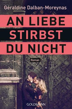 An Liebe stirbst du nicht von Dalban-Moreynas,  Géraldine