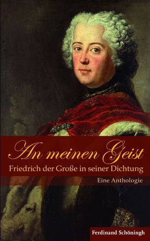 An meinen Geist: Friedrich der Große in seiner Dichtung von de Senarclens,  Vanessa, Große,  Friedrich der, Overhoff,  Jürgen, Senarclens,  Vanessa de