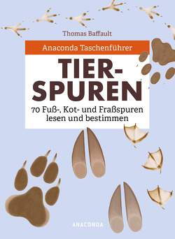 Anaconda Taschenführer Tierspuren. 70 Fuß-, Kot- und Fraßspuren lesen und bestimmen von Baffault,  Thomas, Tengs,  Svenja