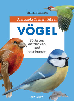 Anaconda Taschenführer Vögel. 70 Arten bestimmen und entdecken von Launois,  Thomas, Tengs,  Svenja