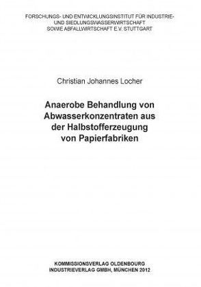 Anaerobe Behandlung von Abwasserkonzentraten aus der Halbstofferzeugung von Papierfabriken von Forschungs- und Entwicklungsinstitut,  Forschungs-, Steinmetz,  Heidrun