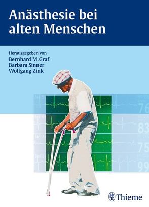 Anästhesie bei alten Menschen von Alt-Epping,  Bernd, Bauer,  Martin, Beck,  Christopher, Graf,  Bernhard M., Zink,  Wolfgang