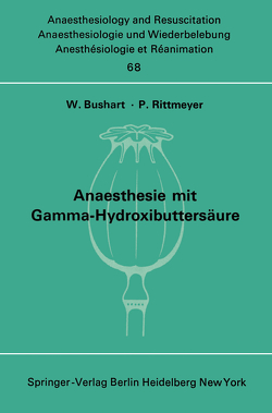 Anaesthesie mit Gamma-Hydroxibuttersäure Experimentelle und Klinische Erfahrungen von Bushart,  W., Rittmeyer,  P.