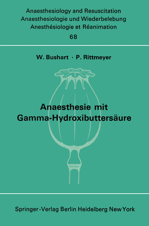 Anaesthesie mit Gamma-Hydroxibuttersäure Experimentelle und Klinische Erfahrungen von Bushart,  W., Rittmeyer,  P.