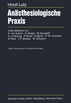 Anästhesiologische Praxis von Ackern,  K.van, Geiger,  K., Georgieff,  M., Hartung,  H.J., Klose,  R., Lutz,  H., Martin,  E., Osswald,  P.M., Peter,  K., Striebel,  J.P., Tolksdorf,  W.