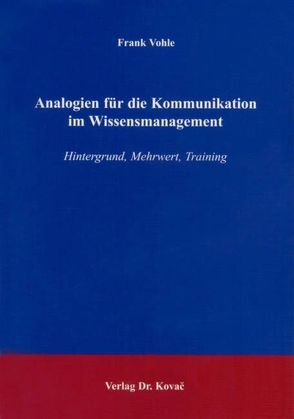 Analogien für die Kommunikation im Wissensmanagement von Vohle,  Frank