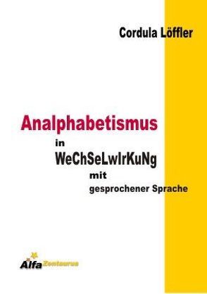 Analphabetismus in Wechselwirkung mit gesprochener Sprache von Löffler,  Cordula