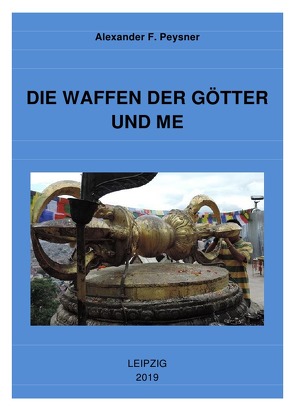 Analyose der Legenden und Mythologie um die Geschichte der unserer… / DIE WAFFEN DER GÖTTER UND МЕ von Peysner,  Alexander F.