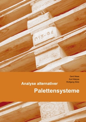 Analyse alternativer Palettensysteme von Maas,  Gerd, Matyas,  Kurt, Stütz,  Wolfgang