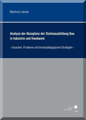 Analyse der Akzeptanz der Stufenausbildung Bau in Industrie und Handwerk von Labude,  Manfred