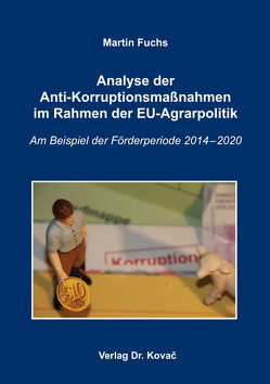 Analyse der Anti-Korruptionsmaßnahmen im Rahmen der EU-Agrarpolitik von Fuchs,  Martin