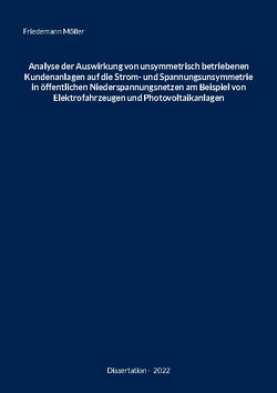 Analyse der Auswirkung von unsymmetrisch betriebenen Kundenanlagen auf die Strom- und Spannungsunsymmetrie in öffentlichen Niederspannungsnetzen am Beispiel von Elektrofahrzeugen und Photovoltaikanlagen von Möller,  Friedemann