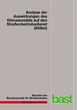 Analyse der Auswirkungen des Klimawandels auf den Straßenbetriebsdienst (KliBet) von Gerstengarbe,  Friedrich-Wilhelm, Hoffmann,  Peter, Holldorb,  Christian, Österle,  Hermann, Rumpel,  Franziska