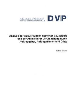 Analyse der Auswirkungen gestörter Bauabläufe und der Anteile ihrer Verursachung durch Auftraggeber, Auftragnehmer und Dritte von Diederichs,  C.J., Streckel,  Sabine