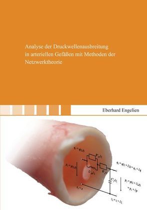 Analyse der Druckwellenausbreitung in arteriellen Gefäßen mit Methoden der Netzwerktheorie von Engelien,  Eberhard