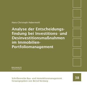 Analyse der Entscheidungsfindung bei Investitions- und Desinvestitionsmaßnahmen im Immobilien-Portfoliomanagement von Habermehl,  Hans-Christoph